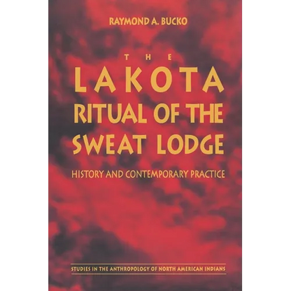 The Lakota Ritual of the Sweat Lodge: History and Contemporary Practice - Paperback