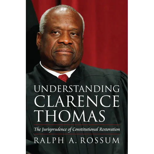 Understanding Clarence Thomas: The Jurisprudence of Constitutional Restoration - Hardcover