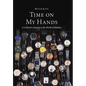 Time On My Hands: A Collector's Journey In The World of Watches - Hardcover