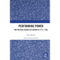 Performing Power: The Political Secrets of Gustav III (1771-1792) - Paperback