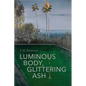 Luminous Body, Glittering Ash - Paperback