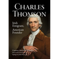 Charles Thomson: Irish Emigrant, American Founder - Paperback