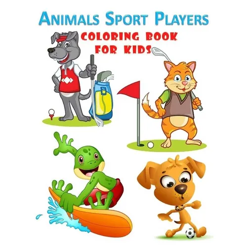 Animals Sport Players Coloring Book For Kids: Coloring Book For Kids - Awesome and cute animals playing sports book for kids ages 3-8. 50 pages and 8, - Paperback