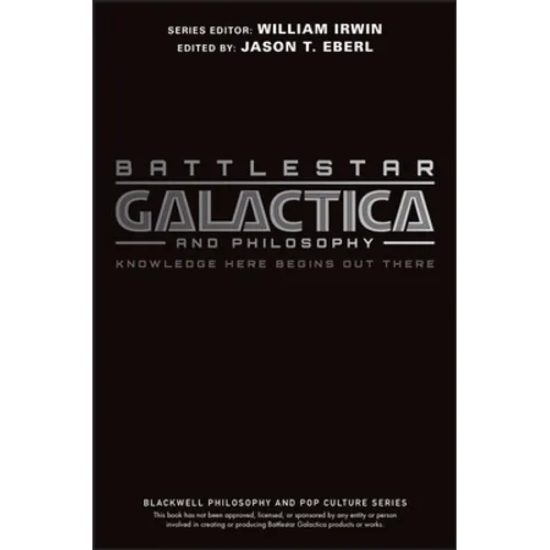 Battlestar Galactica and Philosophy: Knowledge Here Begins Out There - Paperback