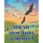 Will We Wear Socks in Heaven? - Paperback