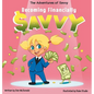 The Adventures of Savvy: Becoming Financially Savvy - Hardcover