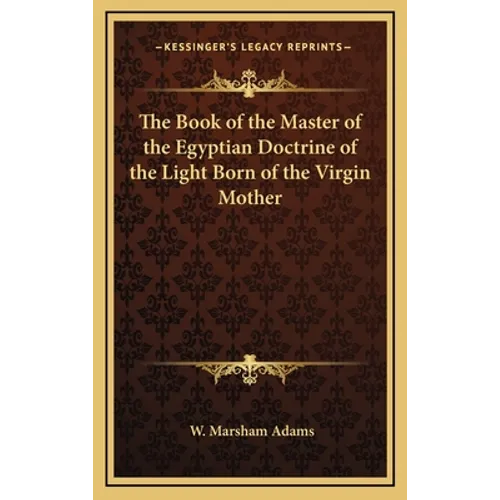 The Book of the Master of the Egyptian Doctrine of the Light Born of the Virgin Mother - Hardcover