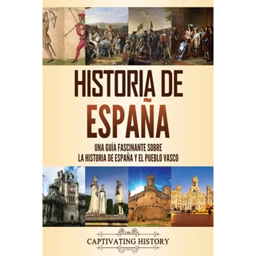 Historia de España: Una guía fascinante sobre la historia de España y el pueblo vasco - Paperback