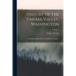 History of the Yakima Valley, Washington; Comprising Yakima, Kittitas, and Benton Counties ..; Volume 1 - Paperback