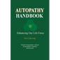 Autopathy Handbook: Enhancing Our Life Force - Holistic homeopathy without homeopathic remedies, and beyond - Paperback