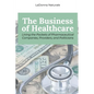 The Business of Healthcare: Lining the Pockets of Pharmaceutical Companies, Providers, and Politicians - Paperback