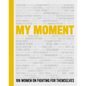 My Moment: 106 Women on Fighting for Themselves - Hardcover