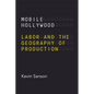 Mobile Hollywood: Labor and the Geography of Production - Paperback