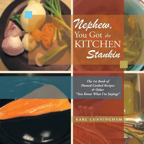 Nephew, You Got the Kitchen Stankin: The 1St Book of Homed-Cooked Recipes & Other ''You Know What I'm Sayings'' - Paperback