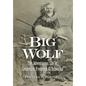 Big Wolf - The Adventurous Life of Lieutenant Frederick G. Schwatka - Hardcover