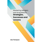 Mastering Mergers and Acquisitions: Strategies, Successes and Lessons - Paperback