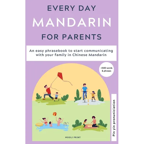 Everyday Mandarin for Parents: An easy phrasebook to start communicating with your family in Mandarin Chinese - Paperback