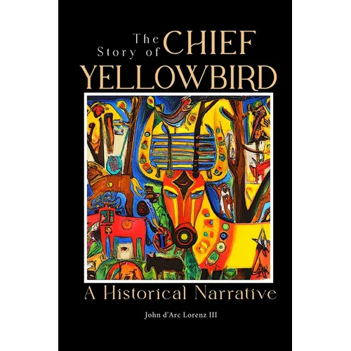 The Story of Chief Yellow Bird: A Historical Narrative - Paperback
