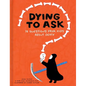 Dying to Ask: 38 Questions from Kids about Death - Hardcover