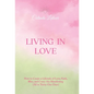 Living in Love: How to Create a Lifestyle of Love, Faith, Bliss, and Crazy-Ass Manifesting (All in Thirty-One Days) - Hardcover