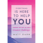 Everything Is Here to Help You: Finding the Gift in Life's Greatest Challenges - Paperback