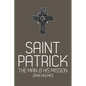 Saint Patrick: The Man and His Mission - Paperback
