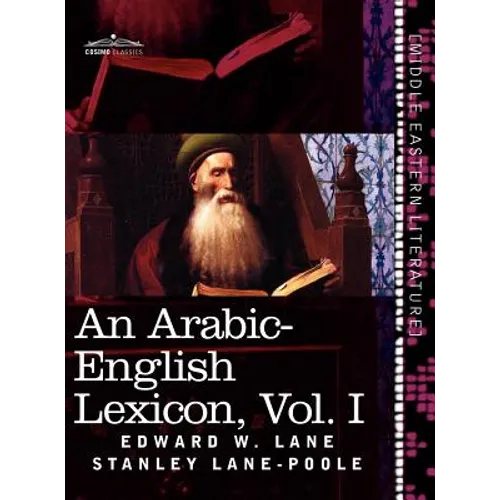 An Arabic-English Lexicon (in Eight Volumes), Vol. I: Derived from the Best and the Most Copious Eastern Sources - Hardcover