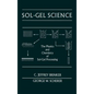 Sol-Gel Science: The Physics and Chemistry of Sol-Gel Processing - Hardcover