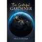 The Grateful Gardener: God First Made a Garden - Paperback