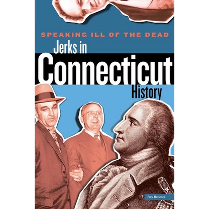 Speaking Ill of the Dead: Jerks in Connecticut History - Paperback