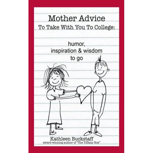 Mother Advice To Take With You To College: Humor, Inspiration and Wisdom To Go - Paperback