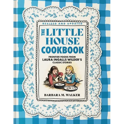 The Little House Cookbook: Frontier Foods from Laura Ingalls Wilder's Classic Stories - Hardcover
