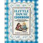 The Little House Cookbook: Frontier Foods from Laura Ingalls Wilder's Classic Stories - Hardcover