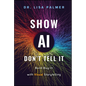 Show Ai--Don't Tell It: Build Buy-In with Visual Storytelling - Hardcover