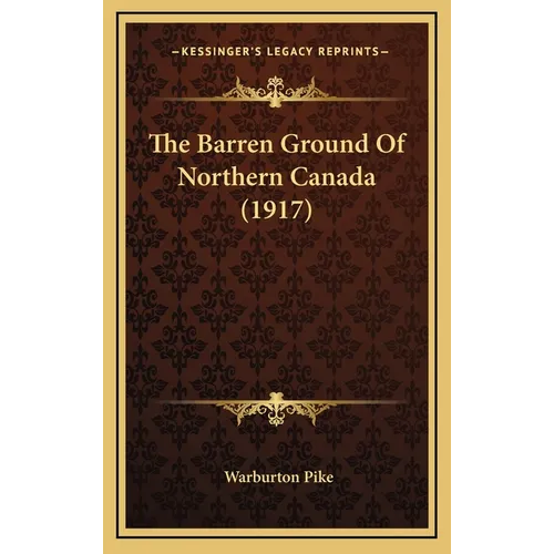 The Barren Ground Of Northern Canada (1917) - Hardcover