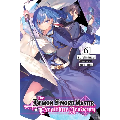 The Demon Sword Master of Excalibur Academy, Vol. 6 (Light Novel): Volume 6 - Paperback