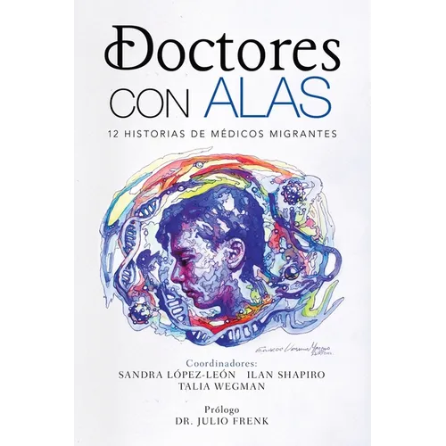 Doctores Con Alas: 12 Historias De Médicos Migrantes - Paperback