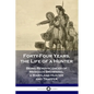 Forty-Four Years, the Life of a Hunter: Being Reminiscences of Meshach Browning, a Maryland Hunter and Trapper - Paperback
