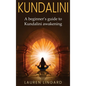 Kundalini: A Beginner's Guide to Kundalini Awakening - Hardcover