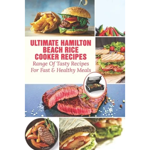 Ultimate Hamilton Beach Rice Cooker Recipes: Range Of Tasty Recipes For Fast & Healthy Meals: One Pot Rice Cooker Recipes - Paperback
