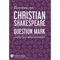 Christian Shakespeare: Question Mark: A Collection of Essays on Shakespeare in his Christian Context - Hardcover