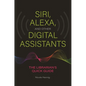 Siri, Alexa, and Other Digital Assistants: The Librarian's Quick Guide - Paperback