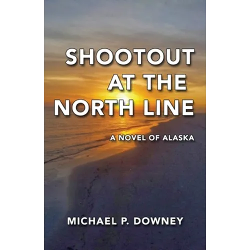 Shootout at the North Line: A Novel of Alaska - Paperback