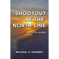 Shootout at the North Line: A Novel of Alaska - Paperback