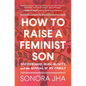 How to Raise a Feminist Son: Motherhood, Masculinity, and the Making of My Family - Hardcover