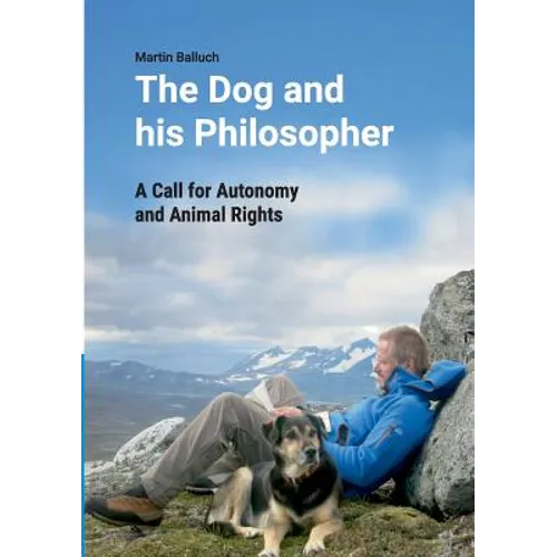 The Dog and his Philosopher: A Call for Autonomy and Animal Rights - Paperback