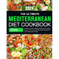 The Ultimate Mediterranean Diet Cookbook: 2000 Days of Beginners Guide to Deliciously Healthy Eating, Cooking Recipes, and Pro Tips for Effortless Wei - Paperback