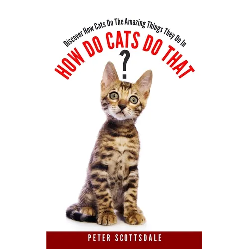 How Do Cats Do That?: Discover How Cats Do The Amazing Things They Do - Paperback