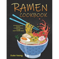 Ramen Cookbook: 150 Delicious Ramen Recipes, A Culinary Journey Through Japan's Noodle Culture - Paperback
