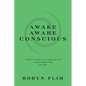 Awake-Aware-Conscious: Seekers' Guide to a Conscious Life and Healing Along the Way - Paperback